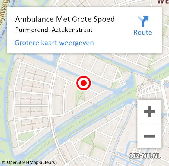 Locatie op kaart van de 112 melding: Ambulance Met Grote Spoed Naar Purmerend, Aztekenstraat op 1 mei 2022 00:05