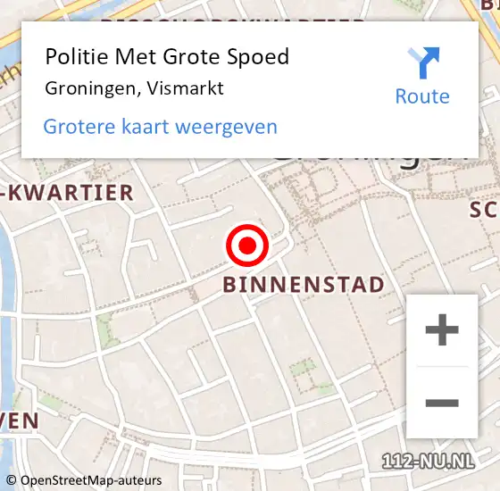 Locatie op kaart van de 112 melding: Politie Met Grote Spoed Naar Groningen, Vismarkt op 3 juni 2022 19:14