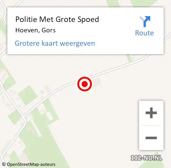 Locatie op kaart van de 112 melding: Politie Met Grote Spoed Naar Hoeven, Gors op 14 juli 2022 17:15