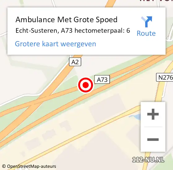 Locatie op kaart van de 112 melding: Ambulance Met Grote Spoed Naar Echt-Susteren, A73 hectometerpaal: 6 op 16 oktober 2022 00:03