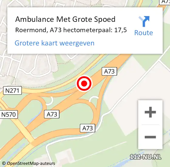 Locatie op kaart van de 112 melding: Ambulance Met Grote Spoed Naar Roermond, A73 hectometerpaal: 17,5 op 24 mei 2024 14:38