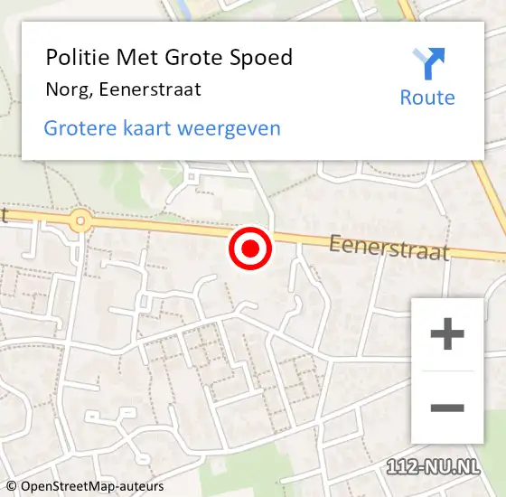 Locatie op kaart van de 112 melding: Politie Met Grote Spoed Naar Norg, Eenerstraat op 6 juli 2024 17:30