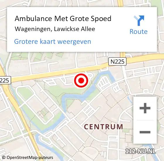 Locatie op kaart van de 112 melding: Ambulance Met Grote Spoed Naar Wageningen, Lawickse Allee op 10 december 2016 13:14