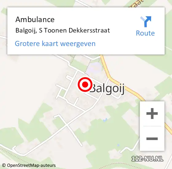 Locatie op kaart van de 112 melding: Ambulance Balgoij, S Toonen Dekkersstraat op 27 augustus 2019 22:47